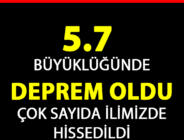 5.7 Büyüklüğünde Deprem Oldu