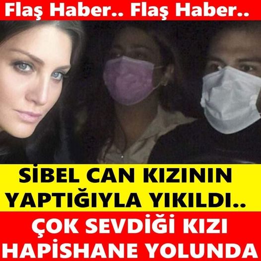 Sibel Can Kızının Yaptığı ile Yıkıldı Kızı Şimdi Hapishane Yolunda