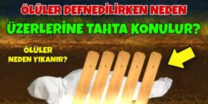 İnsanlar Defnedilirken neden üzerine tahta koyulur?